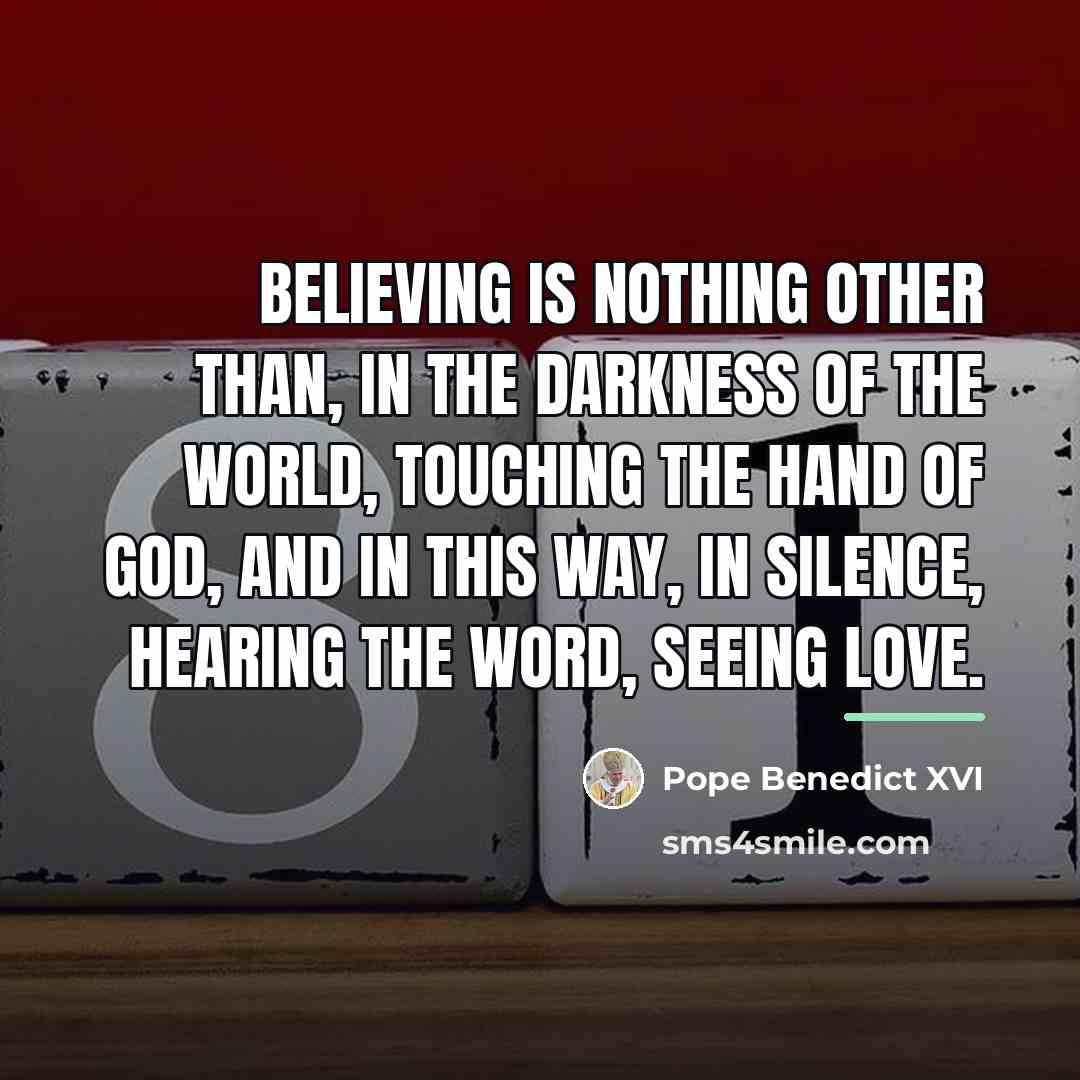 “Believing is nothing other than, in the darkness of the…” quote by Pope Benedict XVI