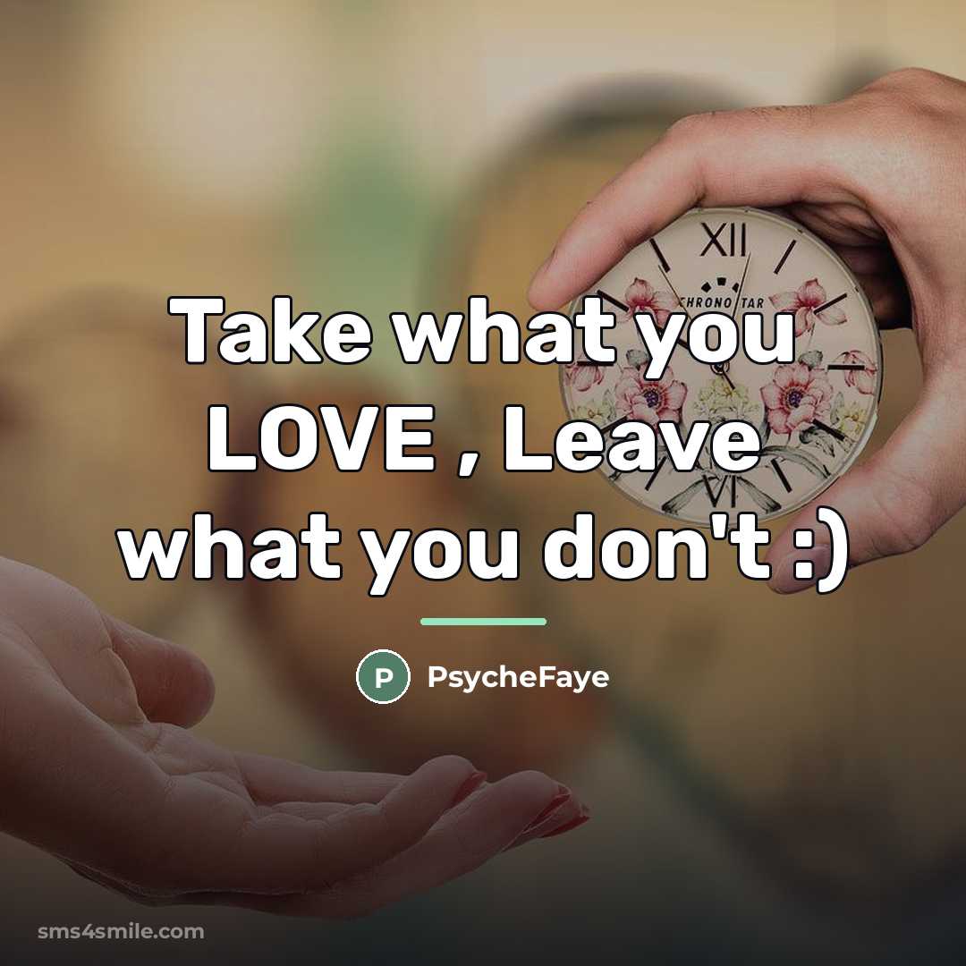 “Take what you LOVE , Leave what you don't :)…” quote by PsycheFaye