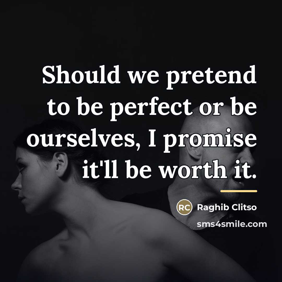 “Should we pretend to be perfect or be ourselves, I…” quote by Raghib Clitso