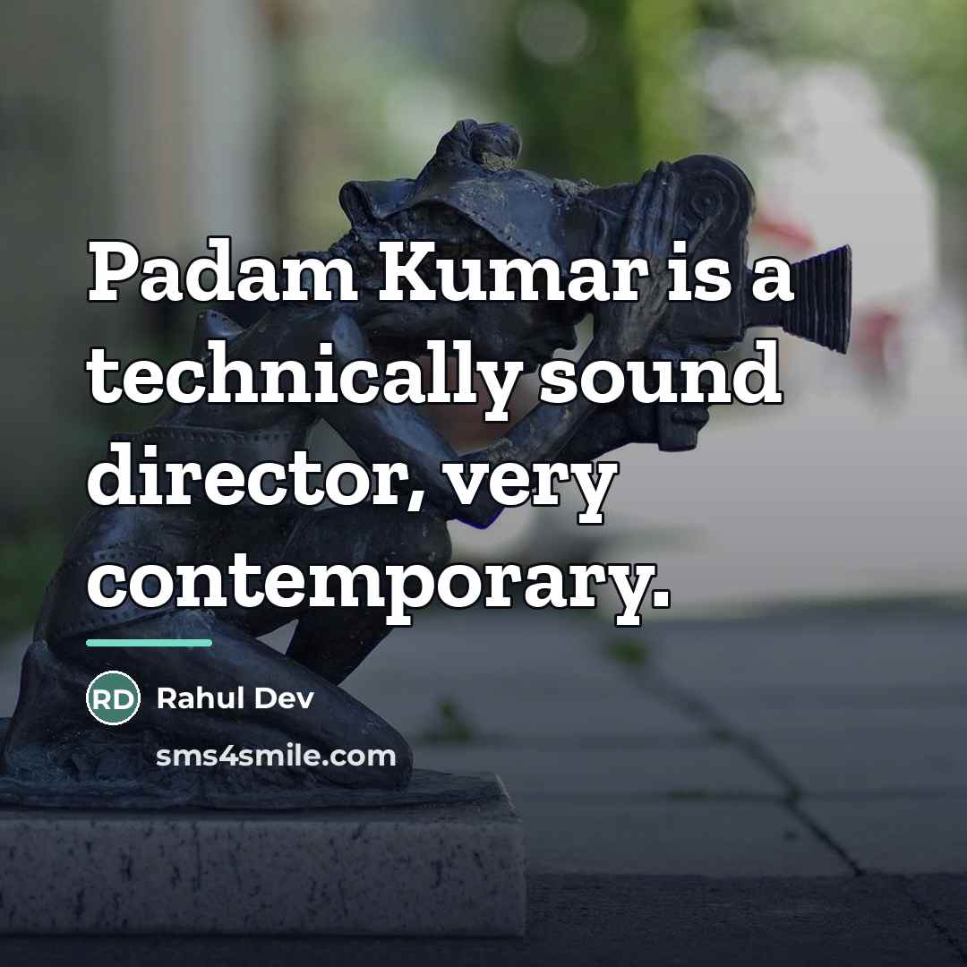“Padam Kumar is a technically sound director, very contemporary.…” quote by Rahul Dev