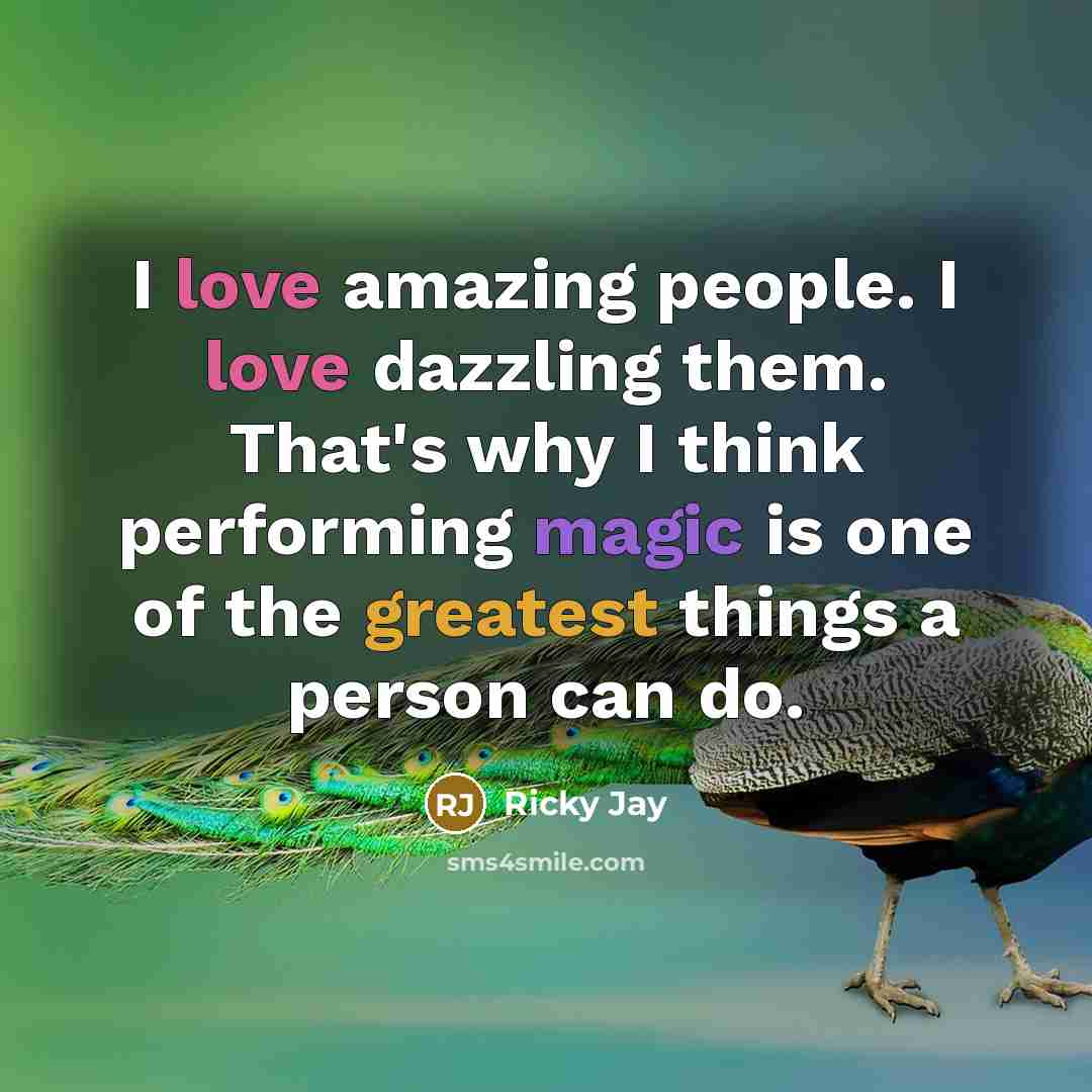 “I love amazing people. I love dazzling them. That's why…” quote by Ricky Jay