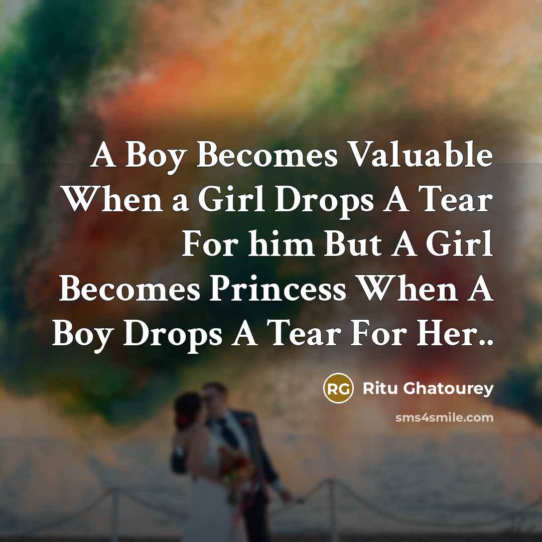 “A Boy Becomes Valuable When a Girl Drops A Tear…” quote by Ritu Ghatourey