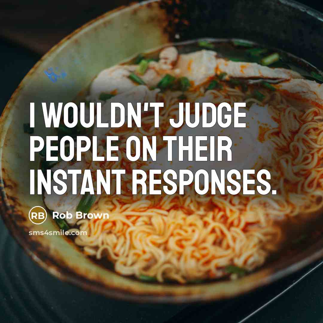 “I wouldn't judge people on their instant responses.…” quote by Rob Brown