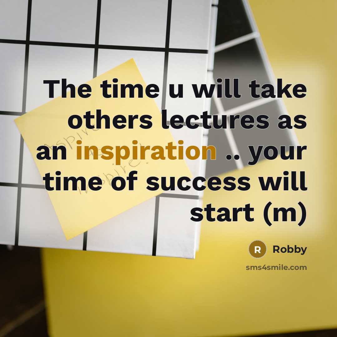 “The time u will take others lectures as an inspiration…” quote by Robby