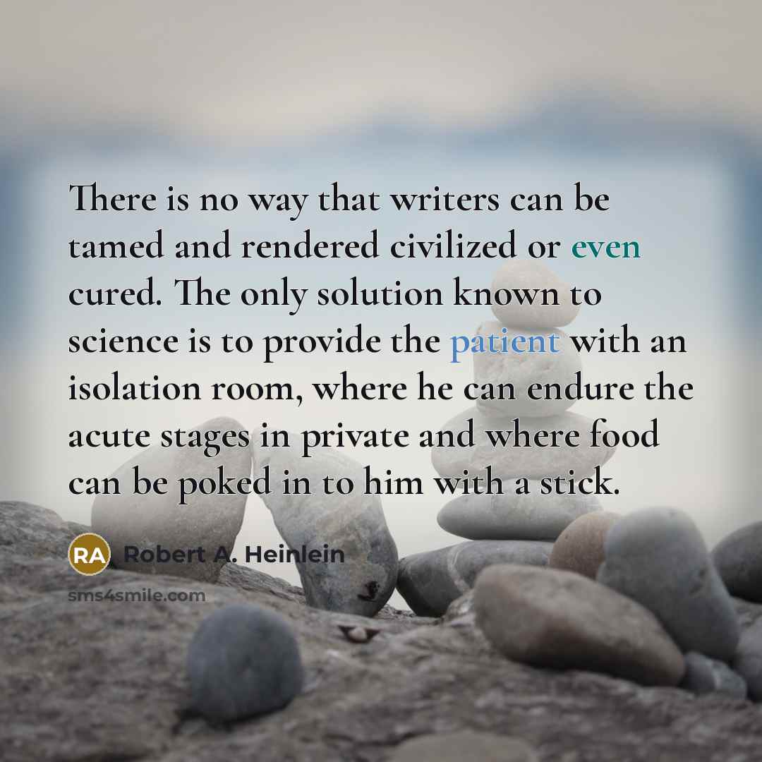 “There is no way that writers can be tamed and…” quote by Robert A. Heinlein