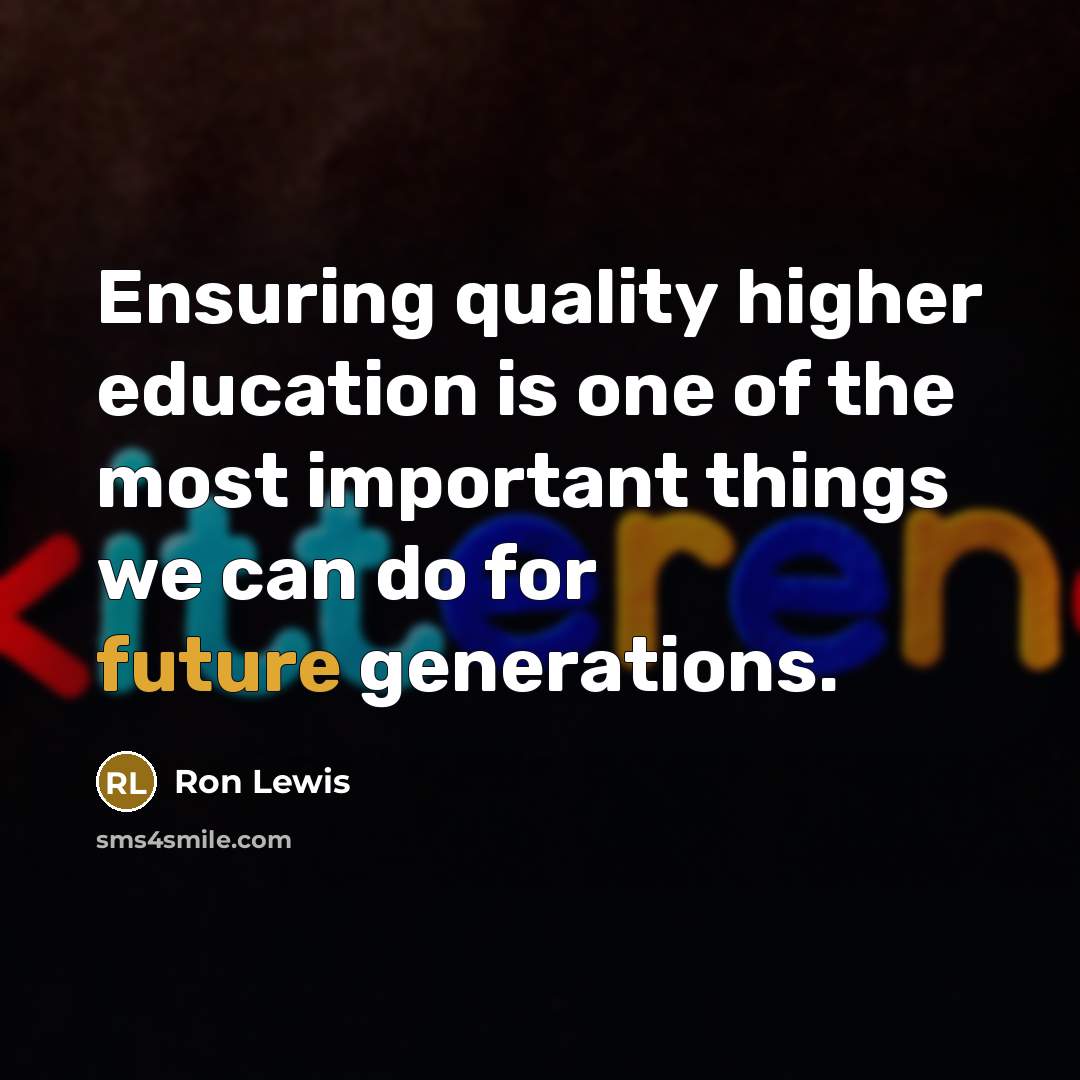 “Ensuring quality higher education is one of the most important…” quote by Ron Lewis