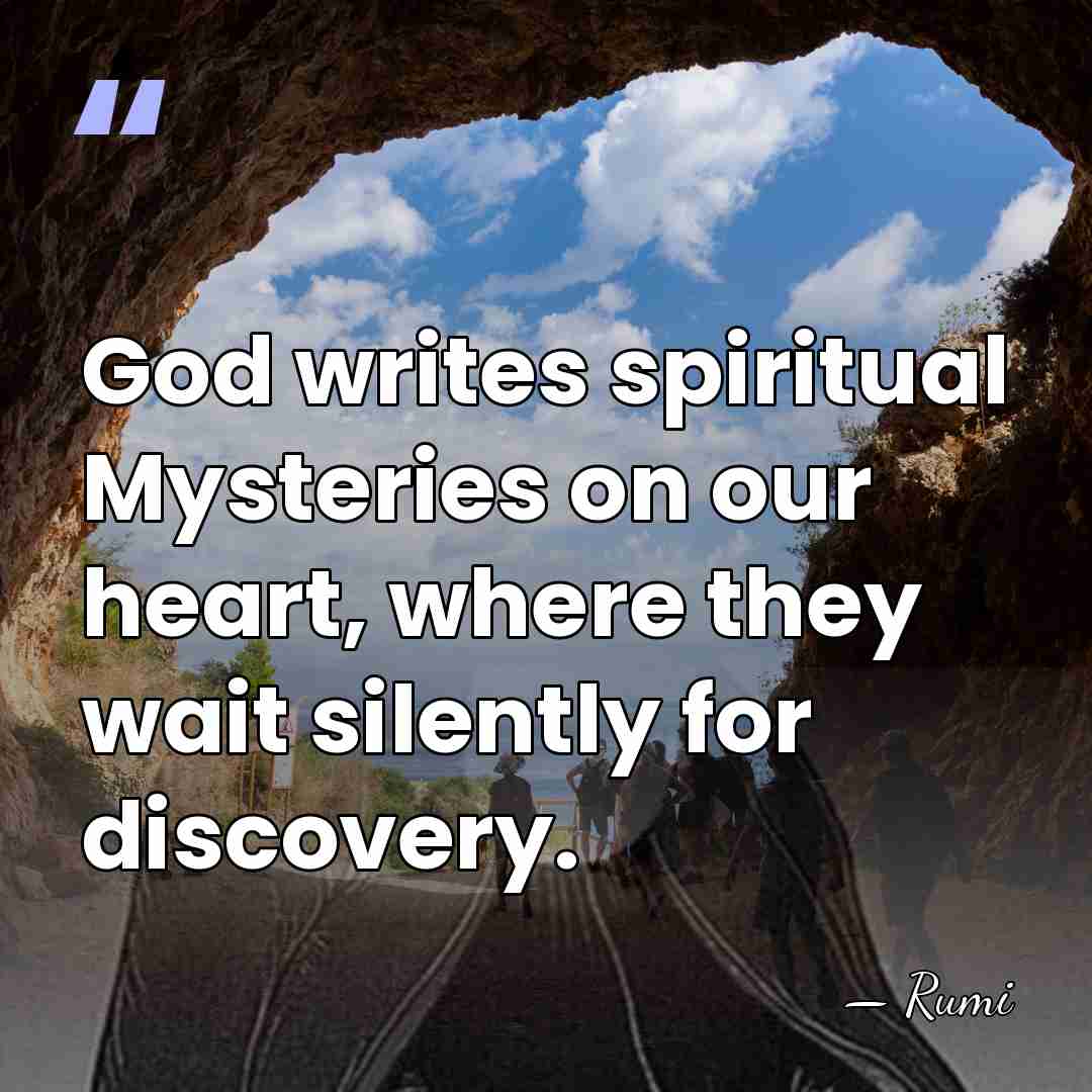 God writes spiritual Mysteries on our heart, where they wait silently for&hellip; - Rumi