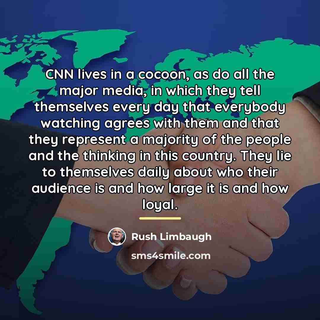 “CNN lives in a cocoon, as do all the major…” quote by Rush Limbaugh