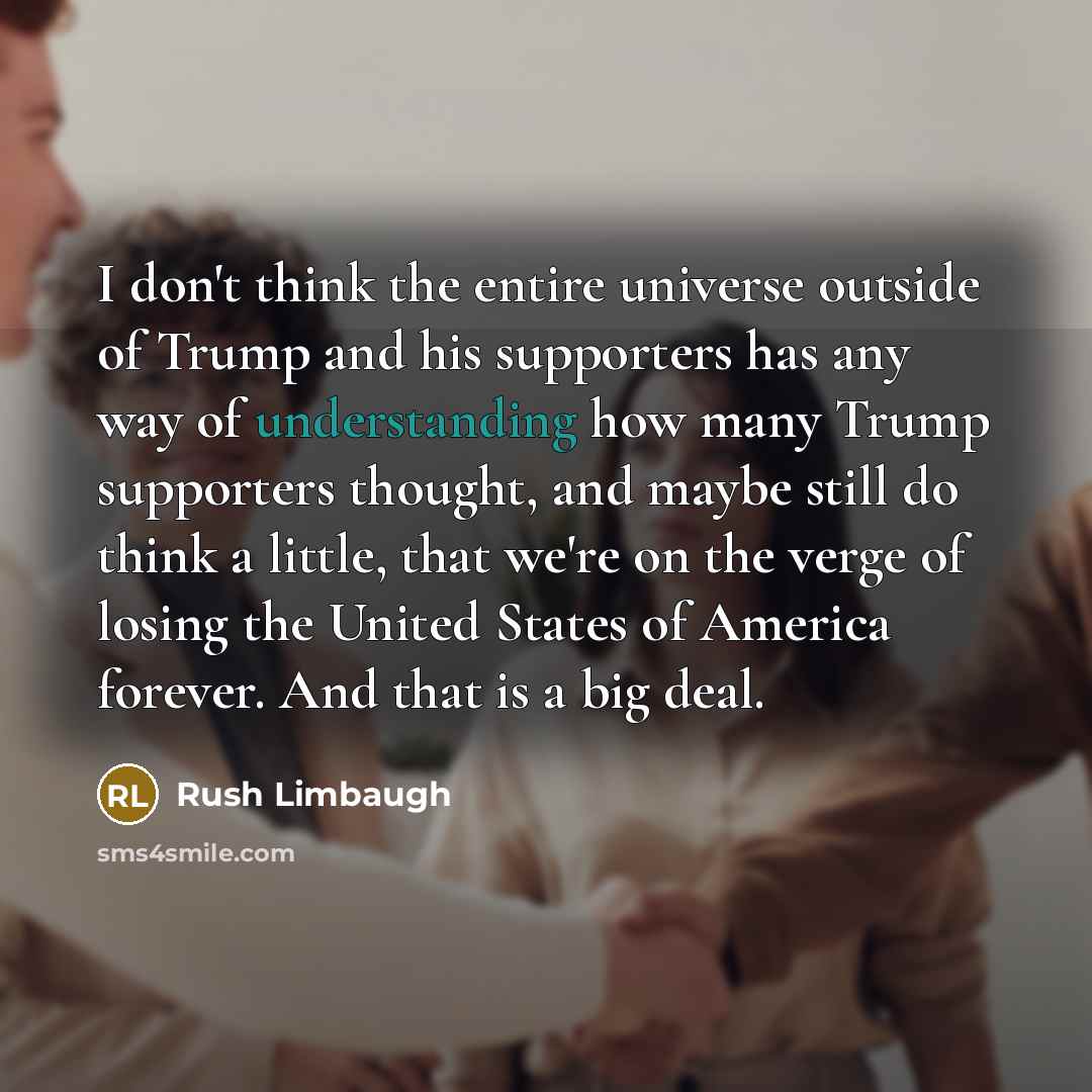 “I don't think the entire universe outside of Trump and…” quote by Rush Limbaugh