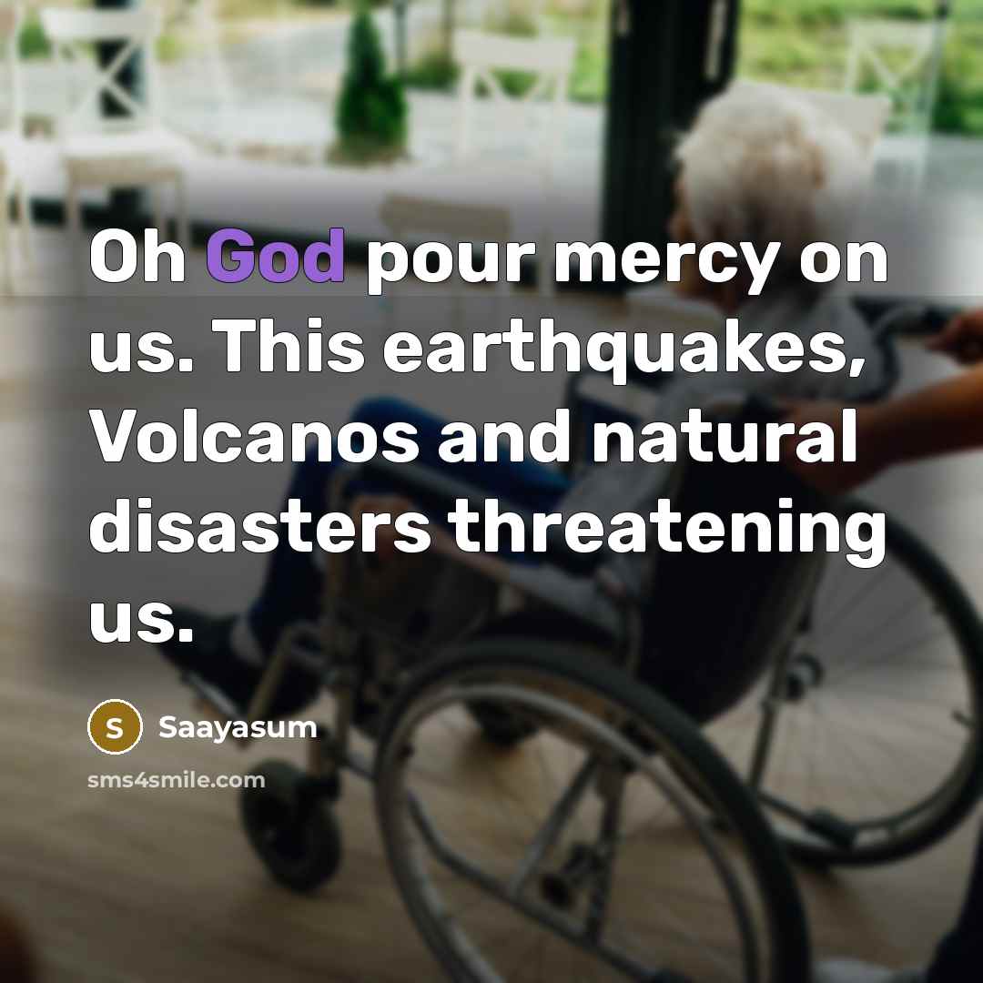 “Oh God pour mercy on us. This earthquakes, Volcanos and…” quote by Saayasum