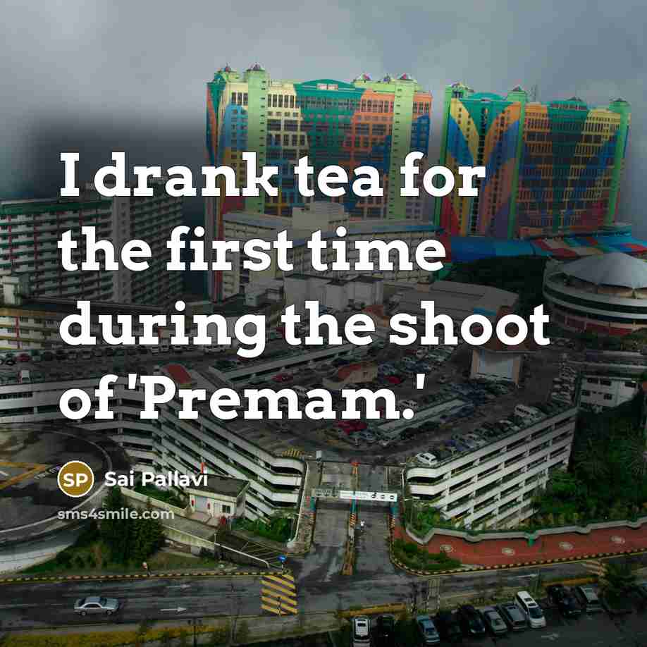 “I drank tea for the first time during the shoot of 'Premam.'” quote by Sai Pallavi