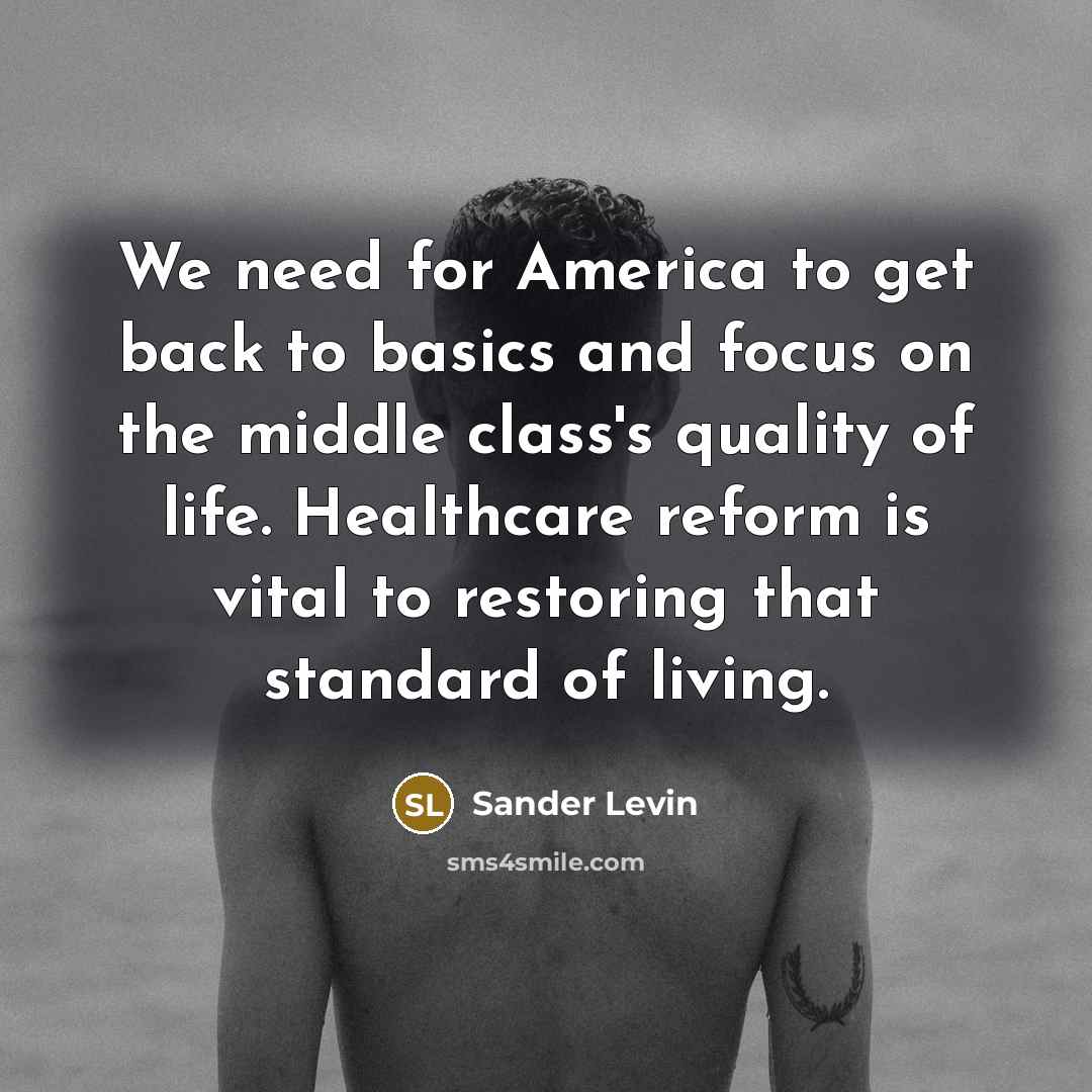 “We need for America to get back to basics and…” quote by Sander Levin