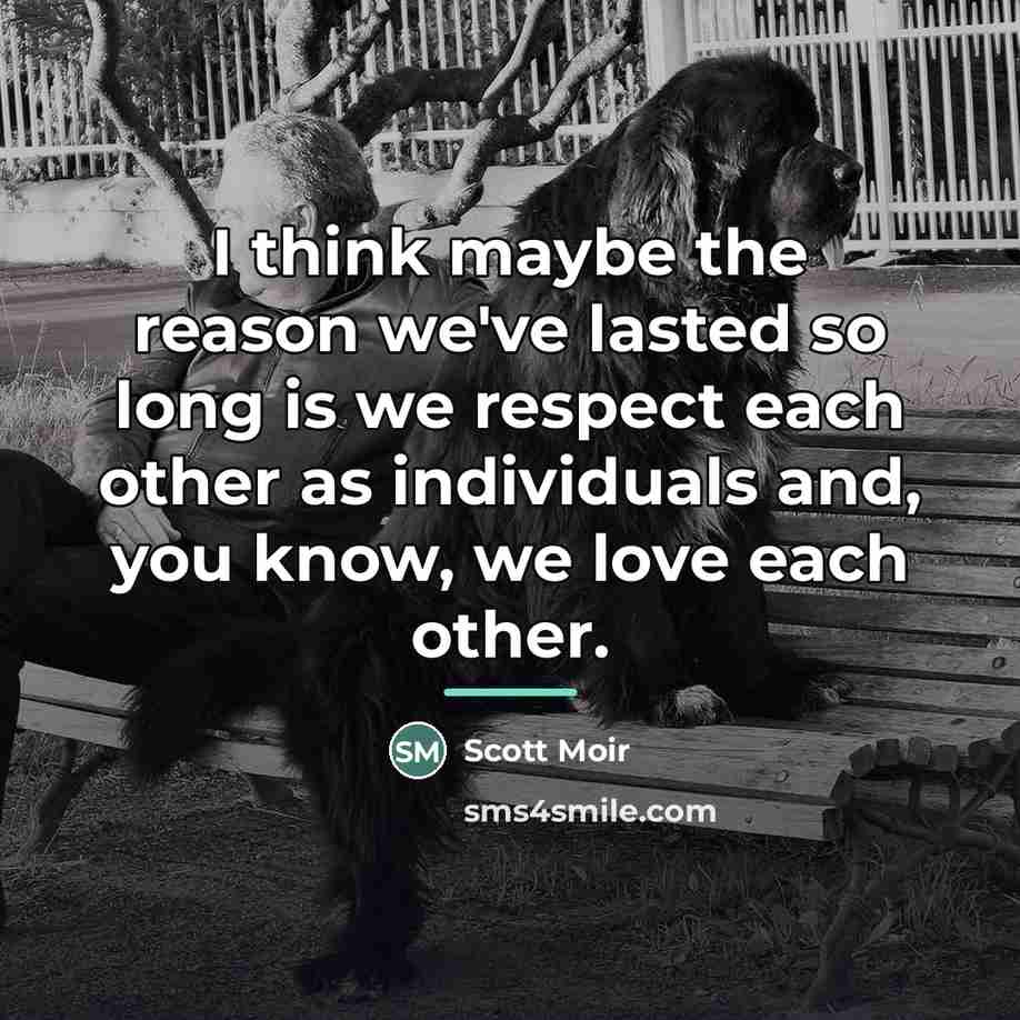 “I think maybe the reason we've lasted so long is…” quote by Scott Moir