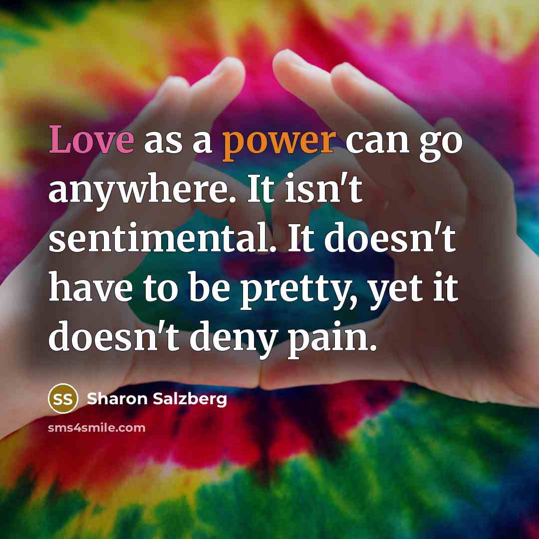 “Love as a power can go anywhere. It isn't sentimental.…” quote by Sharon Salzberg