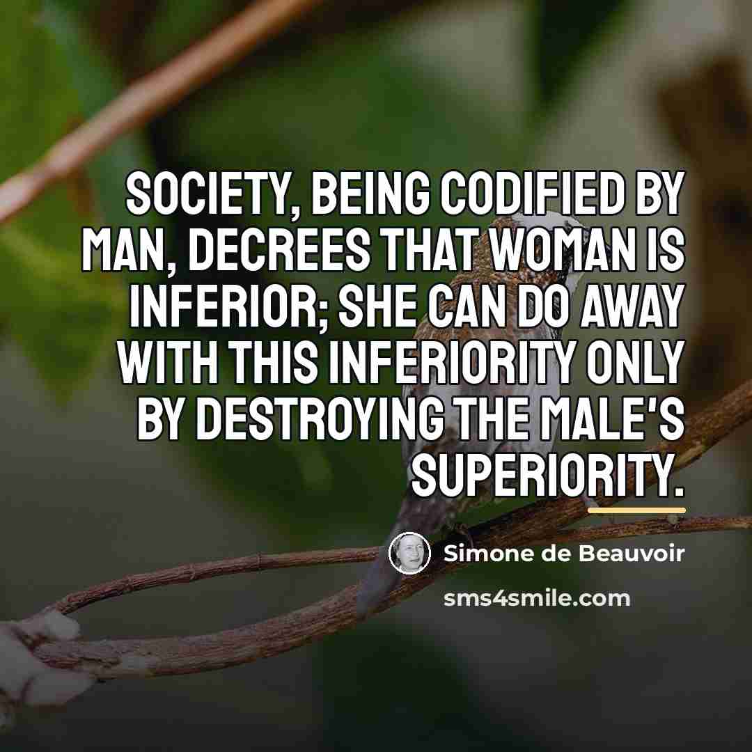 “Society, being codified by man, decrees that woman is inferior;…” quote by Simone de Beauvoir