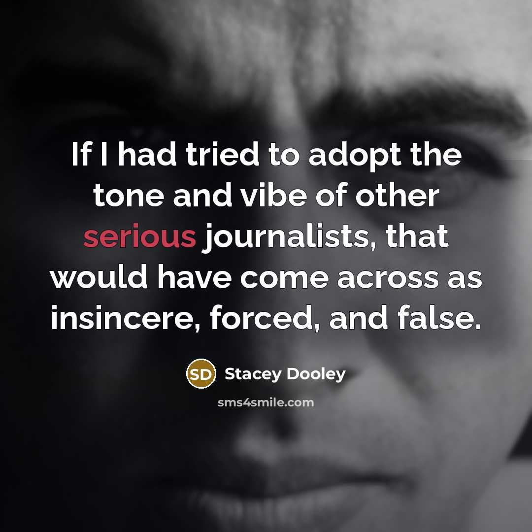 “If I had tried to adopt the tone and vibe…” quote by Stacey Dooley