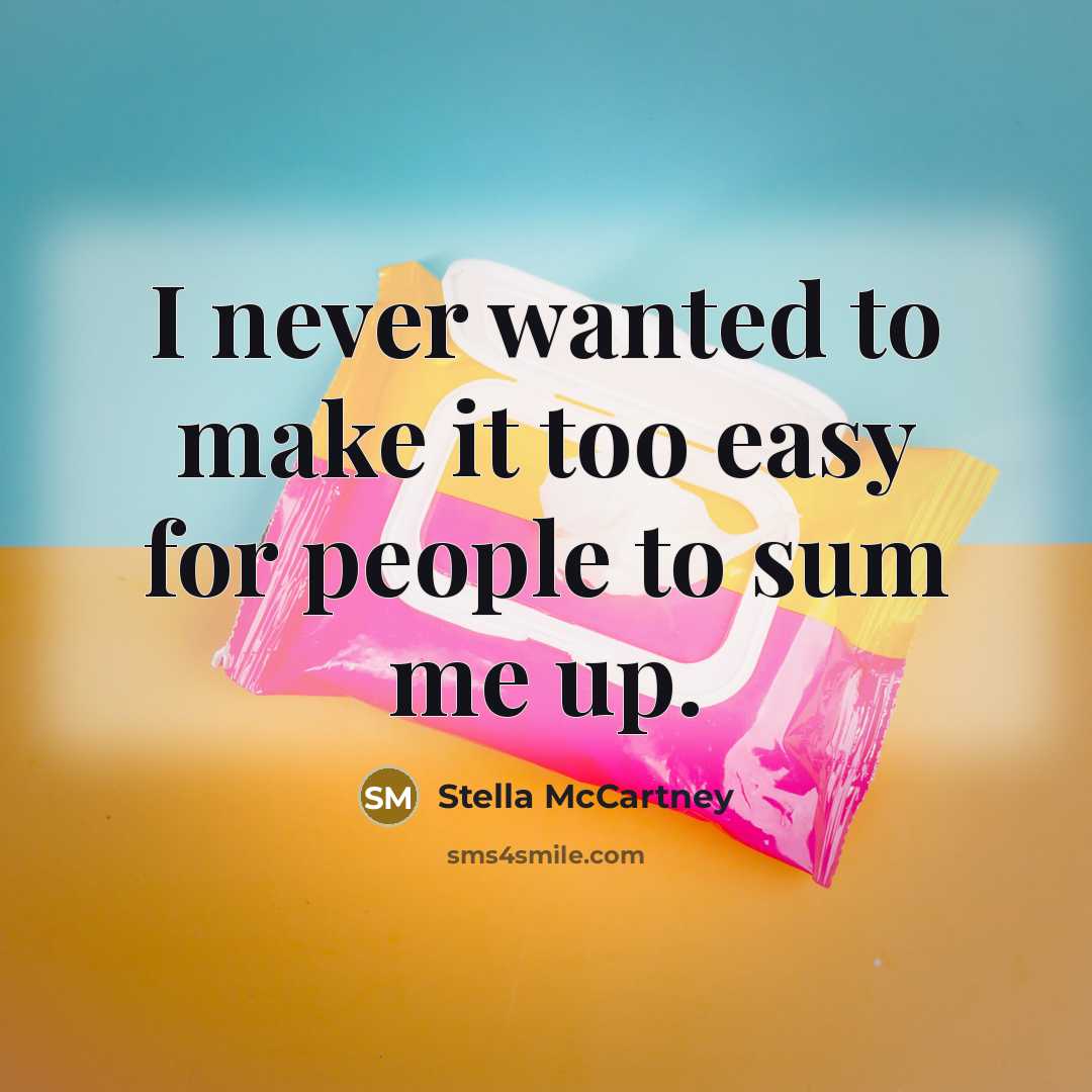 “I never wanted to make it too easy for people…” quote by Stella McCartney