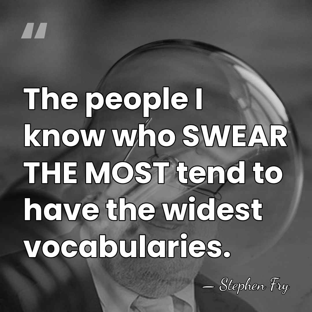 The people I know who SWEAR THE MOST tend to have the&hellip; - Stephen Fry