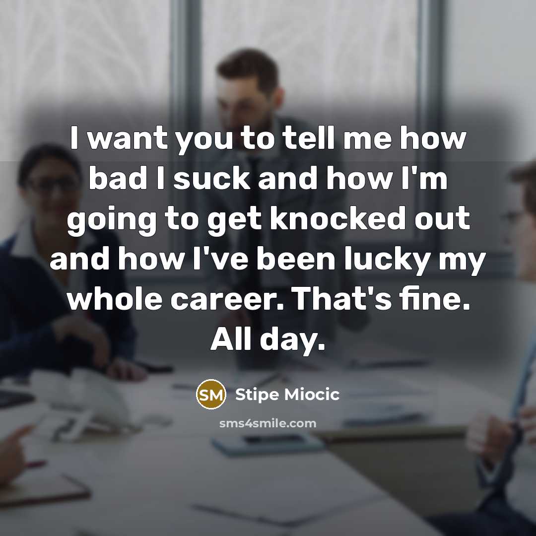 “I want you to tell me how bad I suck…” quote by Stipe Miocic