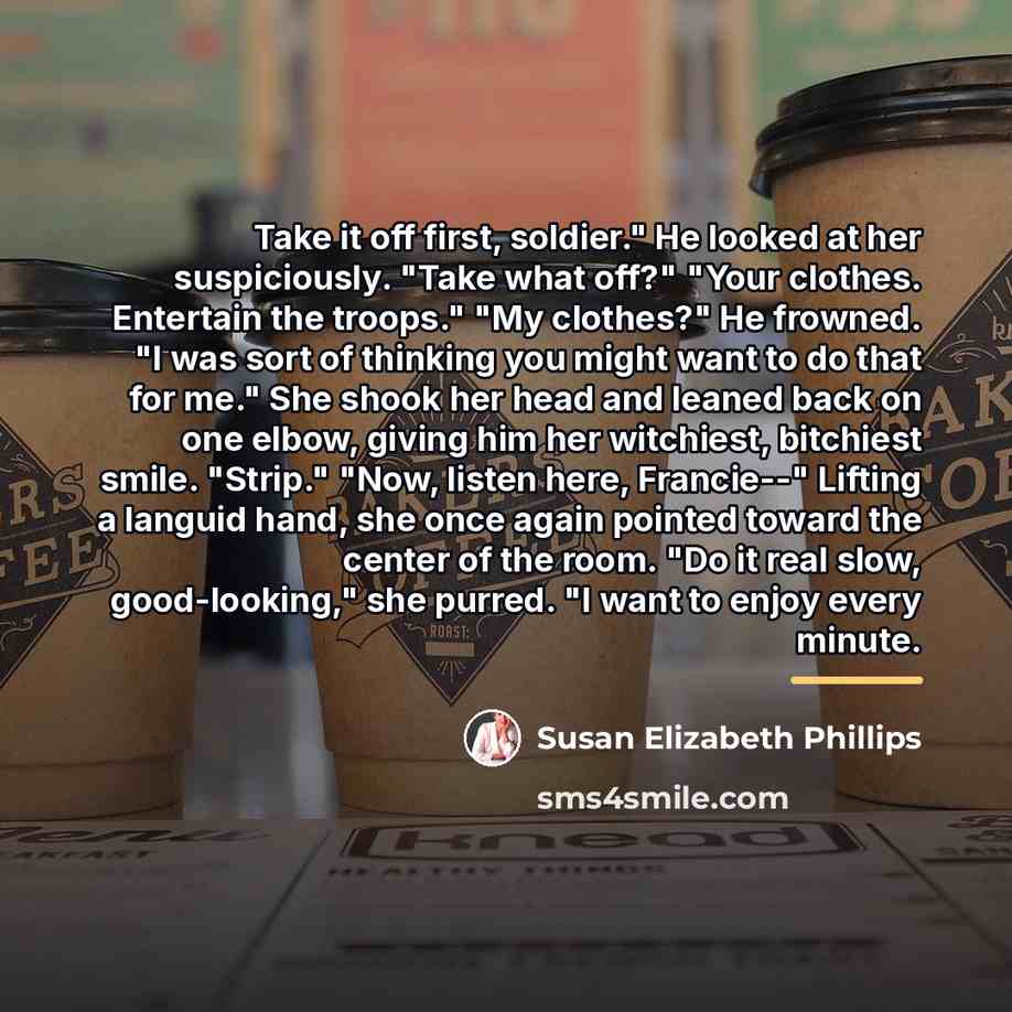 “Take it off first, soldier." He looked at her suspiciously.…” quote by Susan Elizabeth Phillips