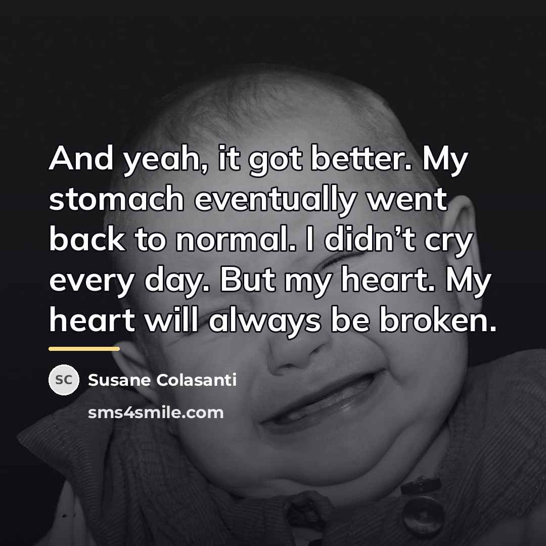 “And yeah, it got better. My stomach eventually went back…” quote by Susane Colasanti