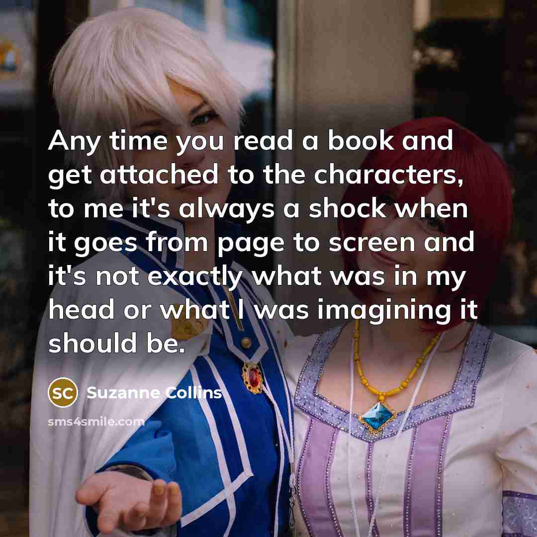 “Any time you read a book and get attached to…” quote by Suzanne Collins