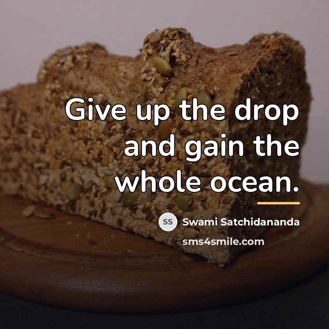 “Give up the drop and gain the whole ocean.…” quote by Swami Satchidananda