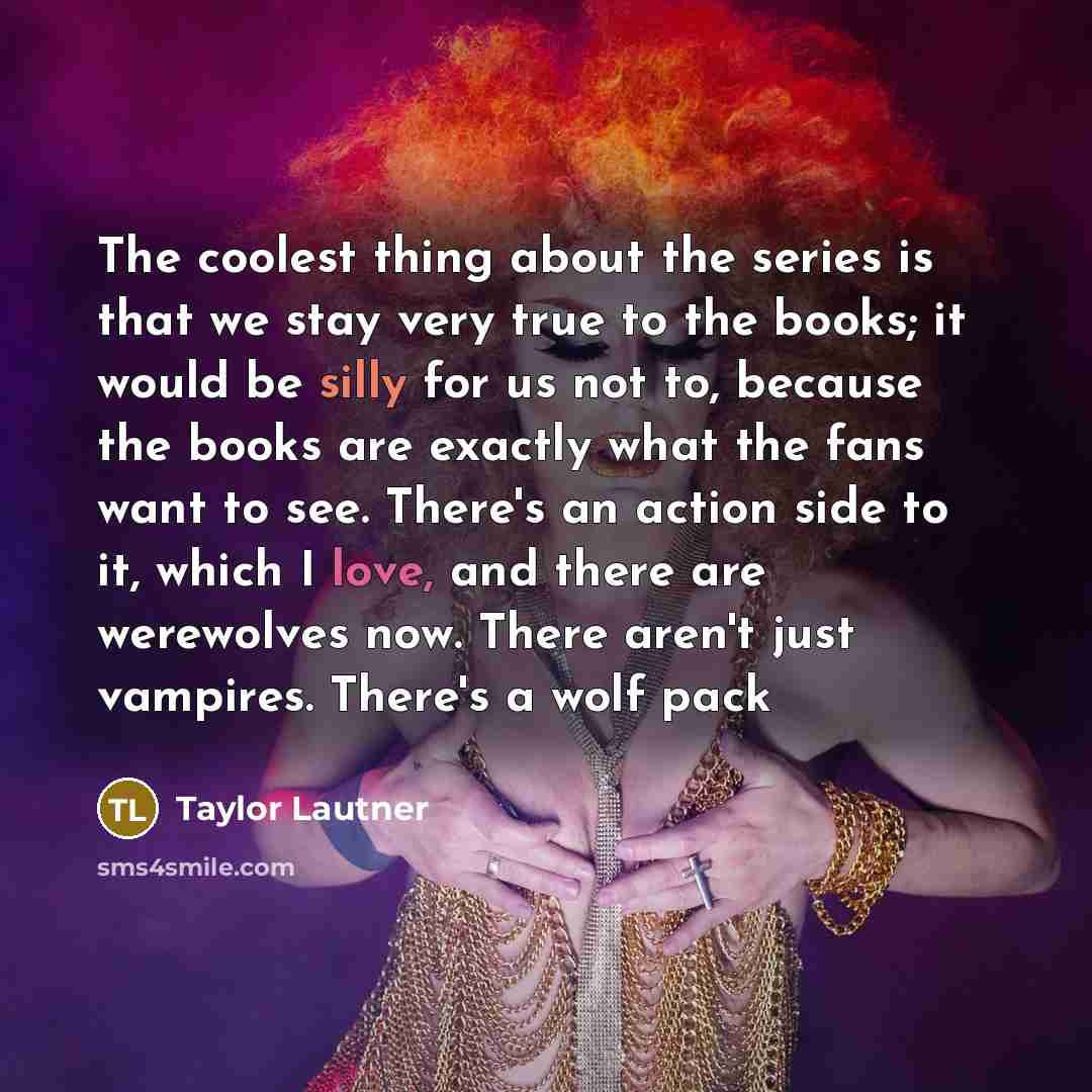 “The coolest thing about the series is that we stay…” quote by Taylor Lautner