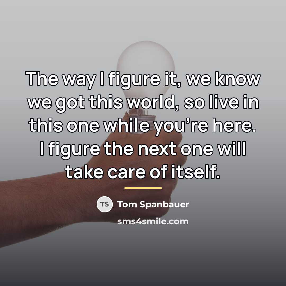 “The way I figure it, we know we got this…” quote by Tom Spanbauer