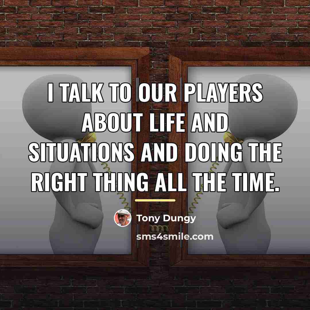 “I talk to our players about life and situations and…” quote by Tony Dungy