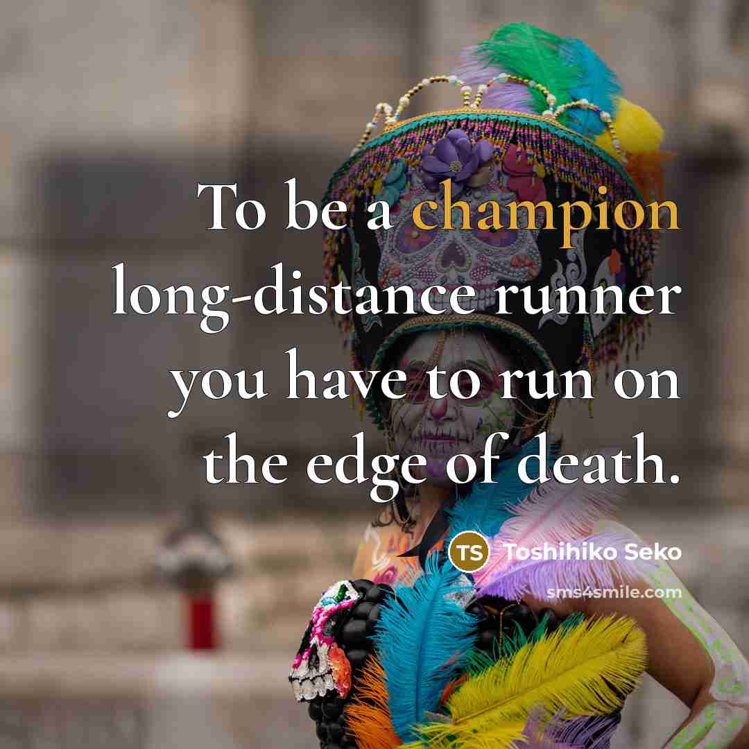 “To be a champion long-distance runner you have to run…” quote by Toshihiko Seko