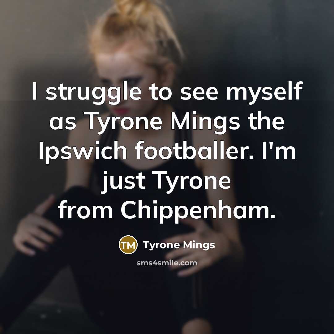 “I struggle to see myself as Tyrone Mings the Ipswich…” quote by Tyrone Mings