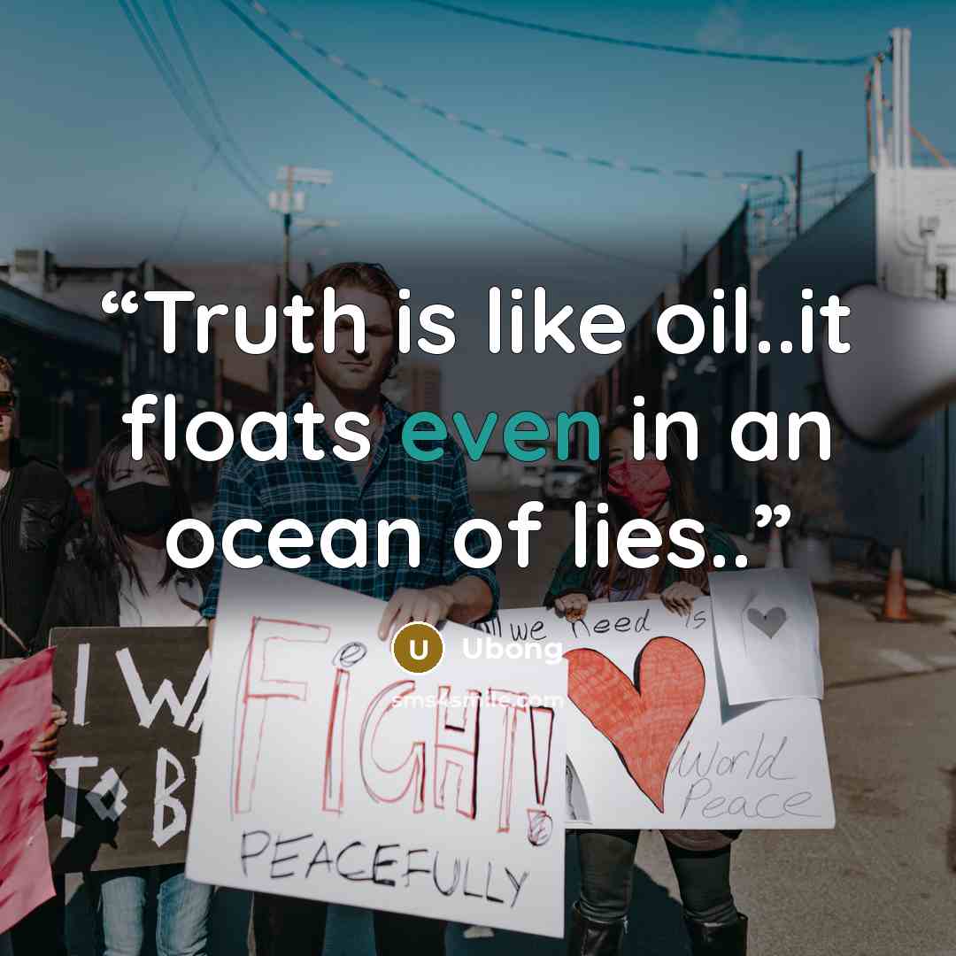 “Truth is like oil..it floats even in an ocean of lies..” quote by Ubong