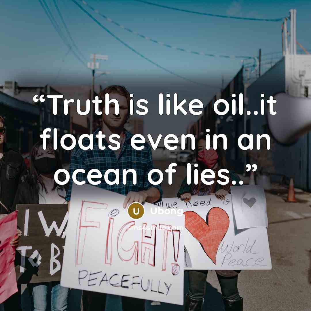 “Truth is like oil..it floats even in an ocean of lies..” quote by Ubong