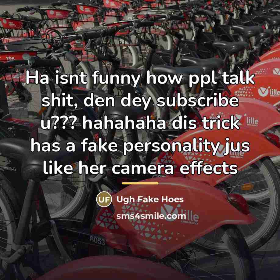 “Ha isnt funny how ppl talk shit, den dey subscribe…” quote by Ugh Fake Hoes