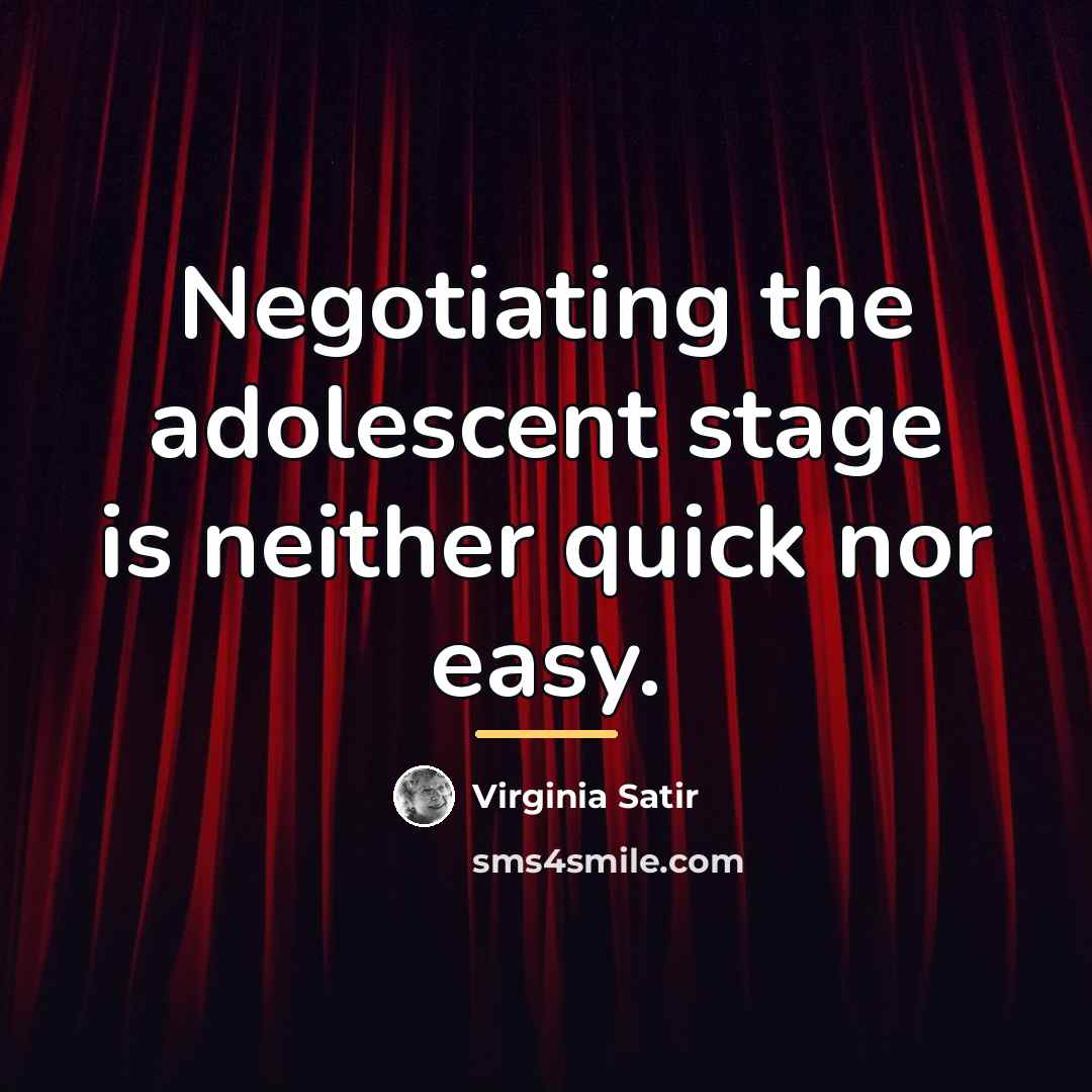 “Negotiating the adolescent stage is neither quick nor easy.…” quote by Virginia Satir