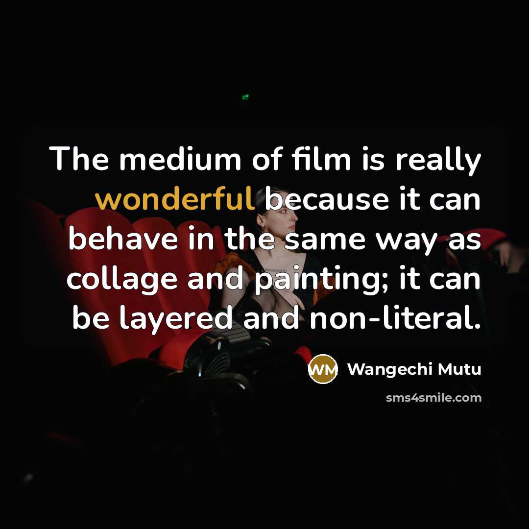 “The medium of film is really wonderful because it can…” quote by Wangechi Mutu