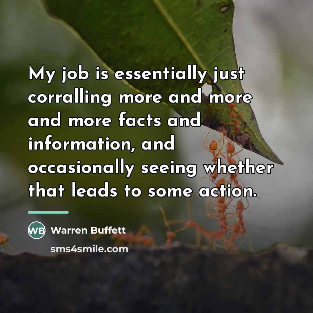 “My job is essentially just corralling more and more and…” quote by Warren Buffett