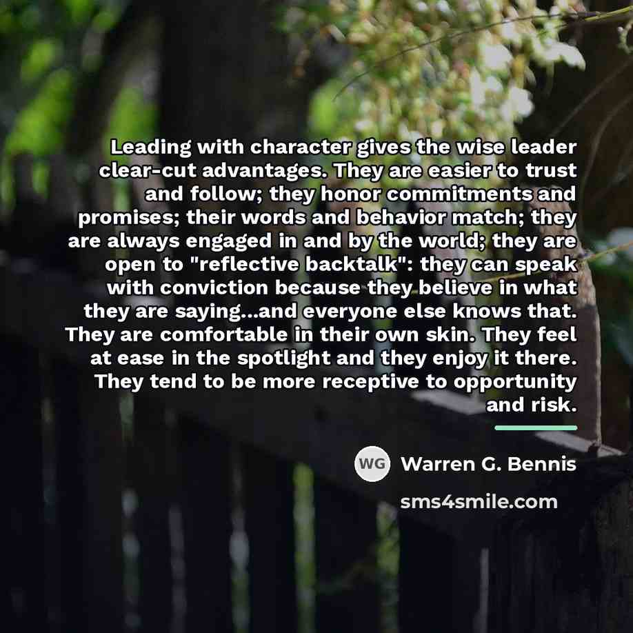 “Leading with character gives the wise leader clear-cut advantages. They…” quote by Warren G. Bennis