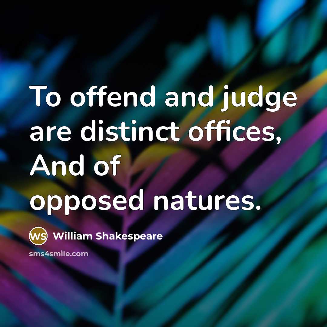 “To offend and judge are distinct offices, And of opposed…” quote by William Shakespeare