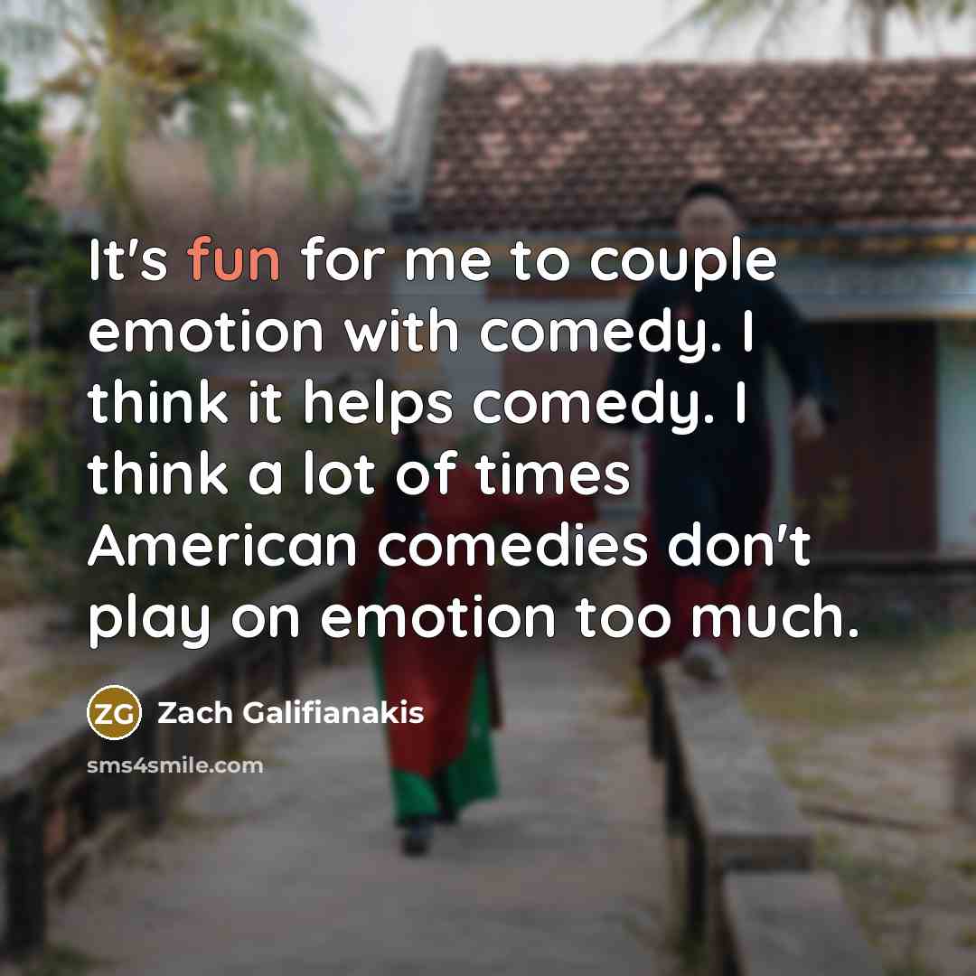 “It's fun for me to couple emotion with comedy. I…” quote by Zach Galifianakis