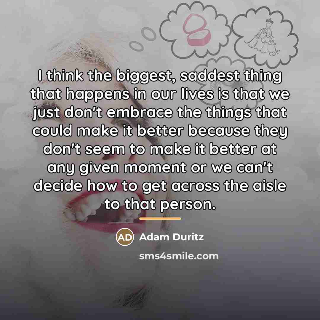“I think the biggest, saddest thing that happens in our…” quote by Adam Duritz