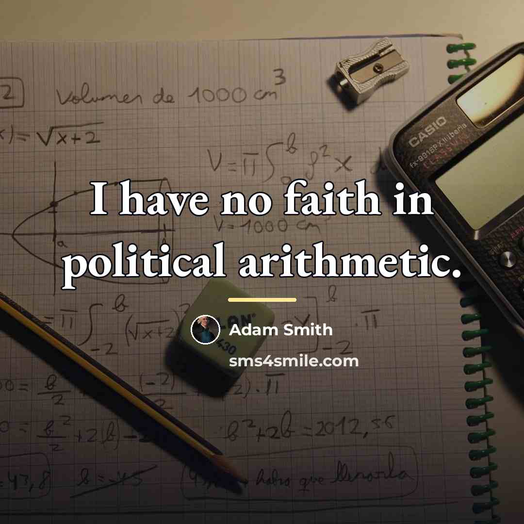 “I have no faith in political arithmetic.…” quote by Adam Smith