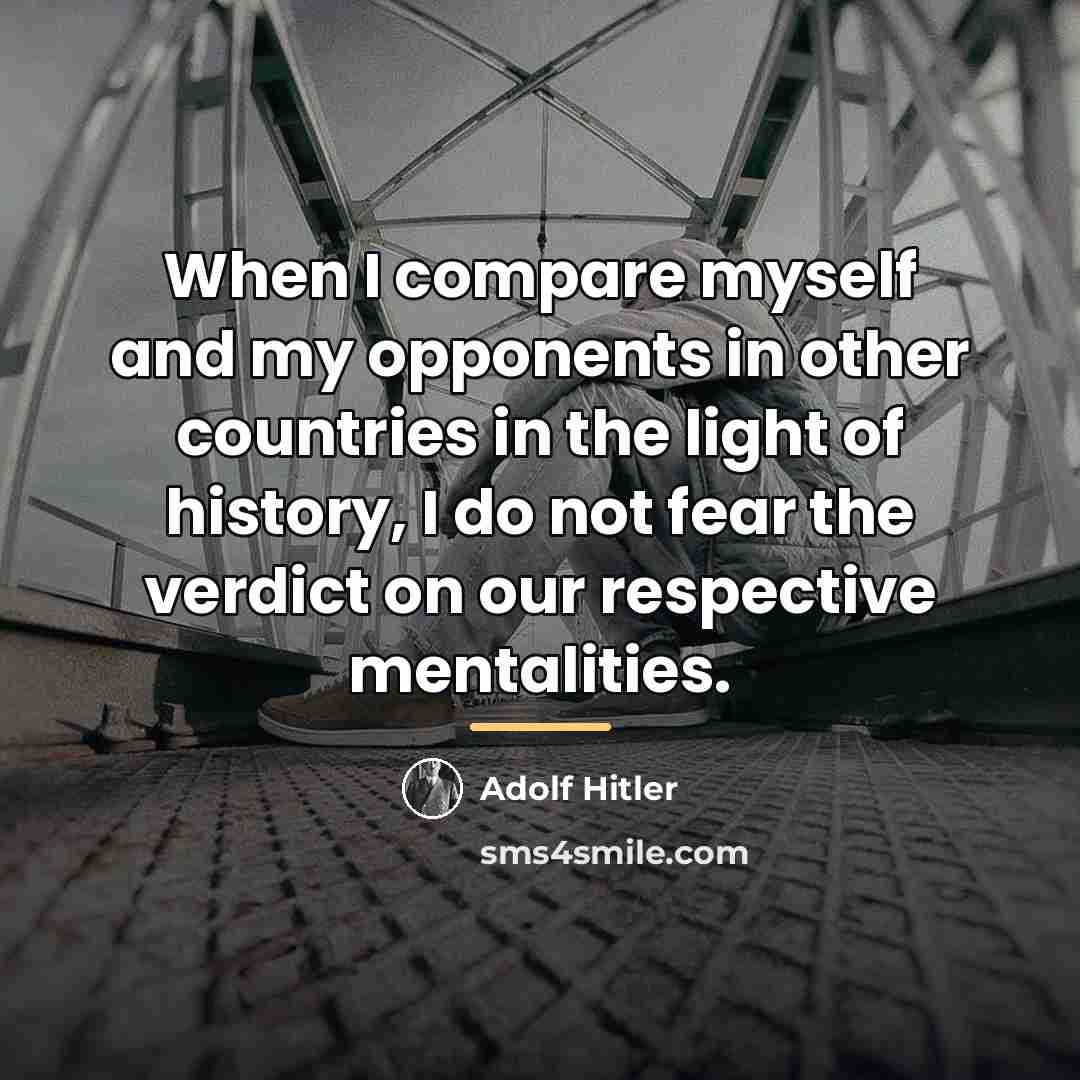 “When I compare myself and my opponents in other countries…” quote by Adolf Hitler