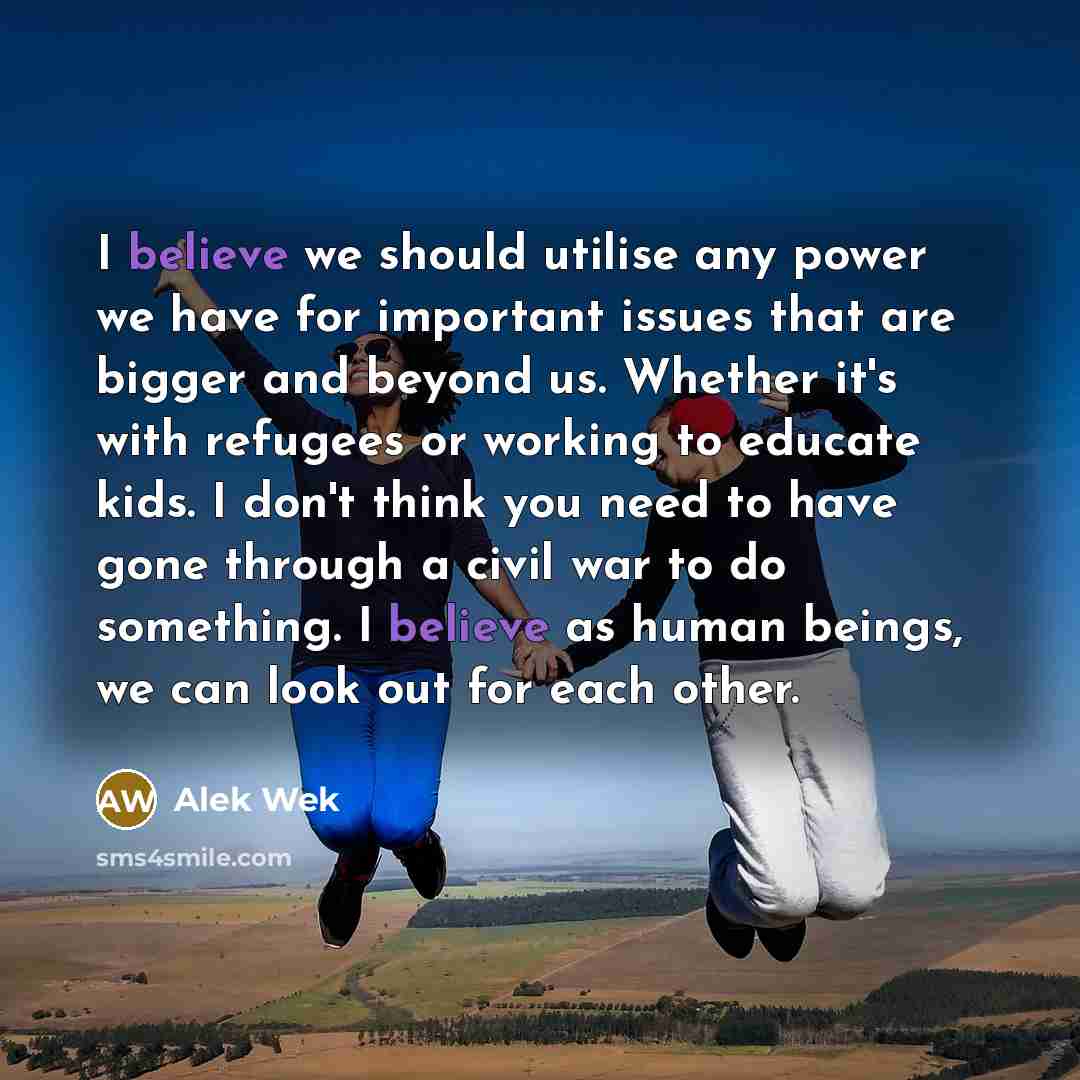 “I believe we should utilise any power we have for…” quote by Alek Wek