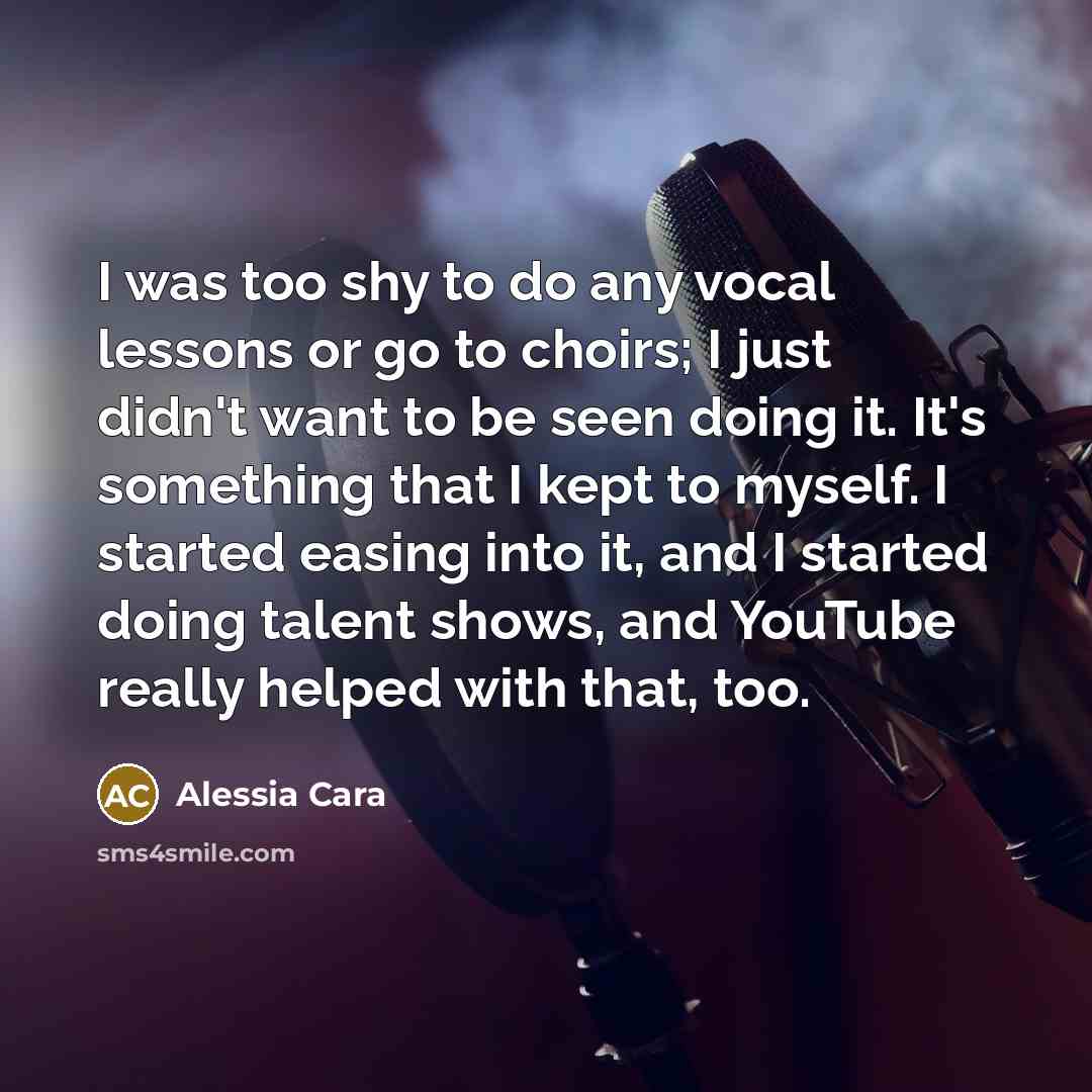 “I was too shy to do any vocal lessons or…” quote by Alessia Cara