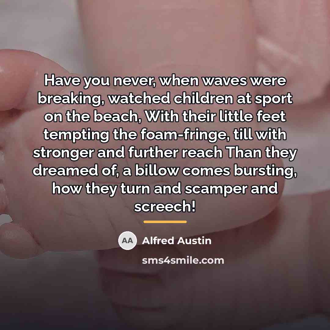 “Have you never, when waves were breaking, watched children at…” quote by Alfred Austin