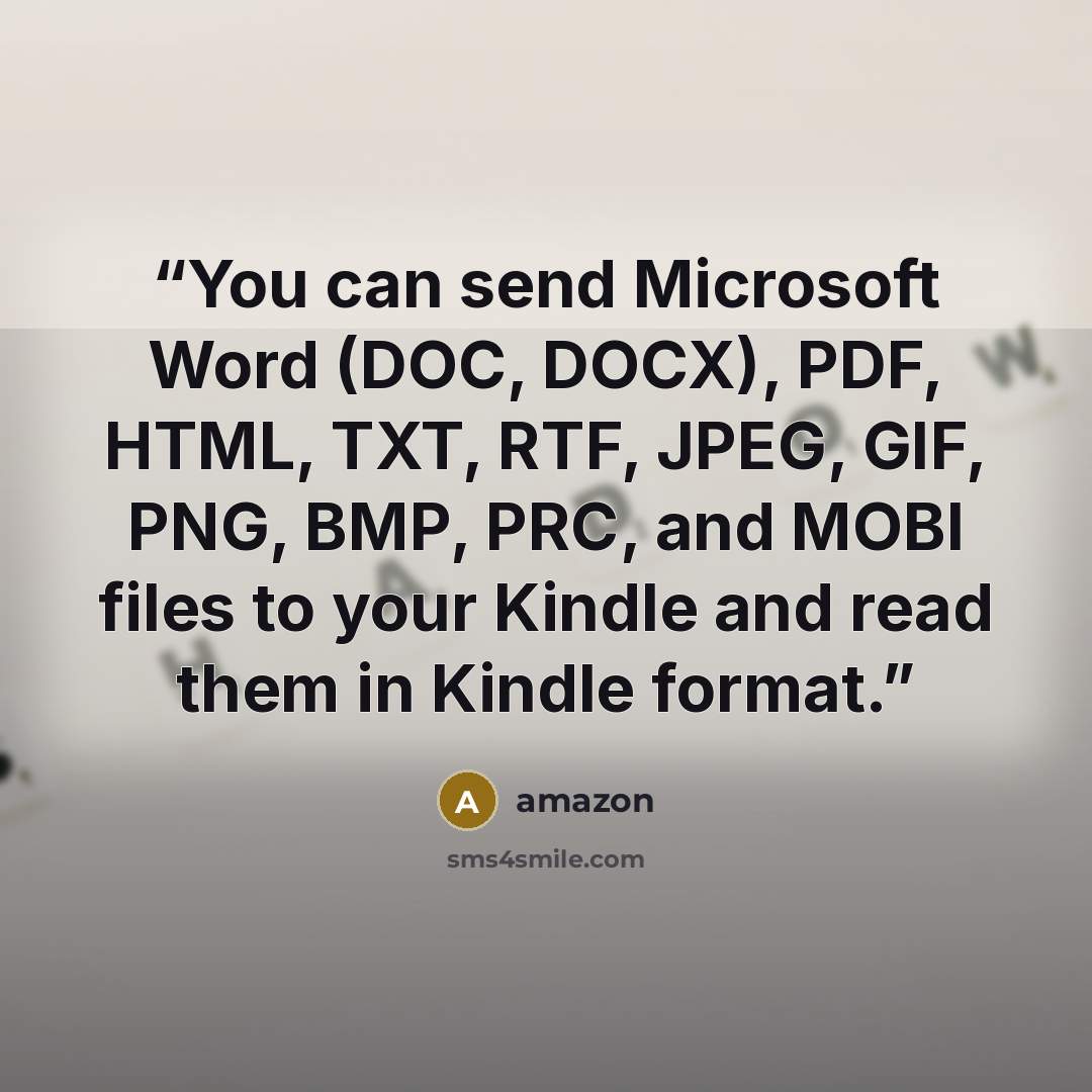 “You can send Microsoft Word (DOC, DOCX), PDF, HTML, TXT, RTF, JPEG, GIF, PNG, BMP, PRC, and MOBI files to your Kindle and read them in Kindle format.” quote by Amazon