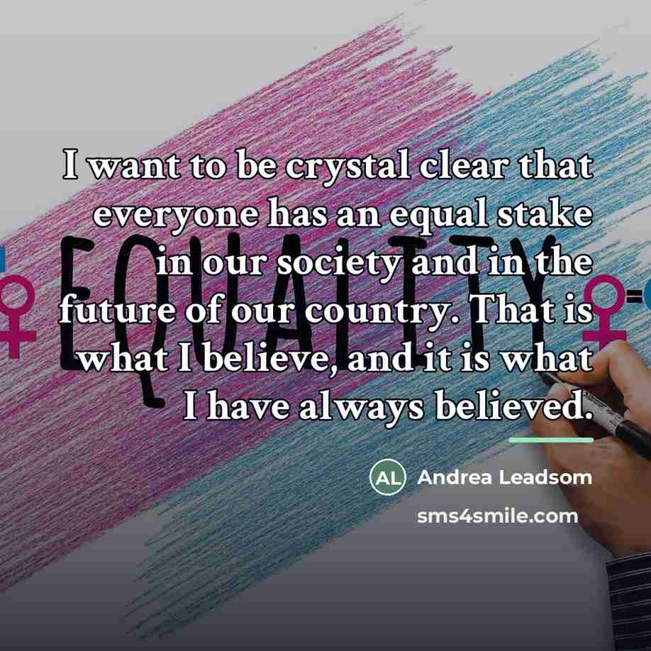 “I want to be crystal clear that everyone has an…” quote by Andrea Leadsom