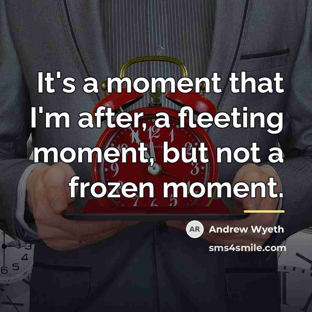 “It's a moment that I'm after, a fleeting moment, but…” quote by Andrew Wyeth